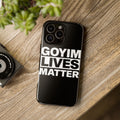 Phone Case — "Goyim Lives Matter" Bold Statement Tough Case