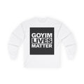 Long Sleeve Tee — "Goyim Lives Matter" Statement Shirt