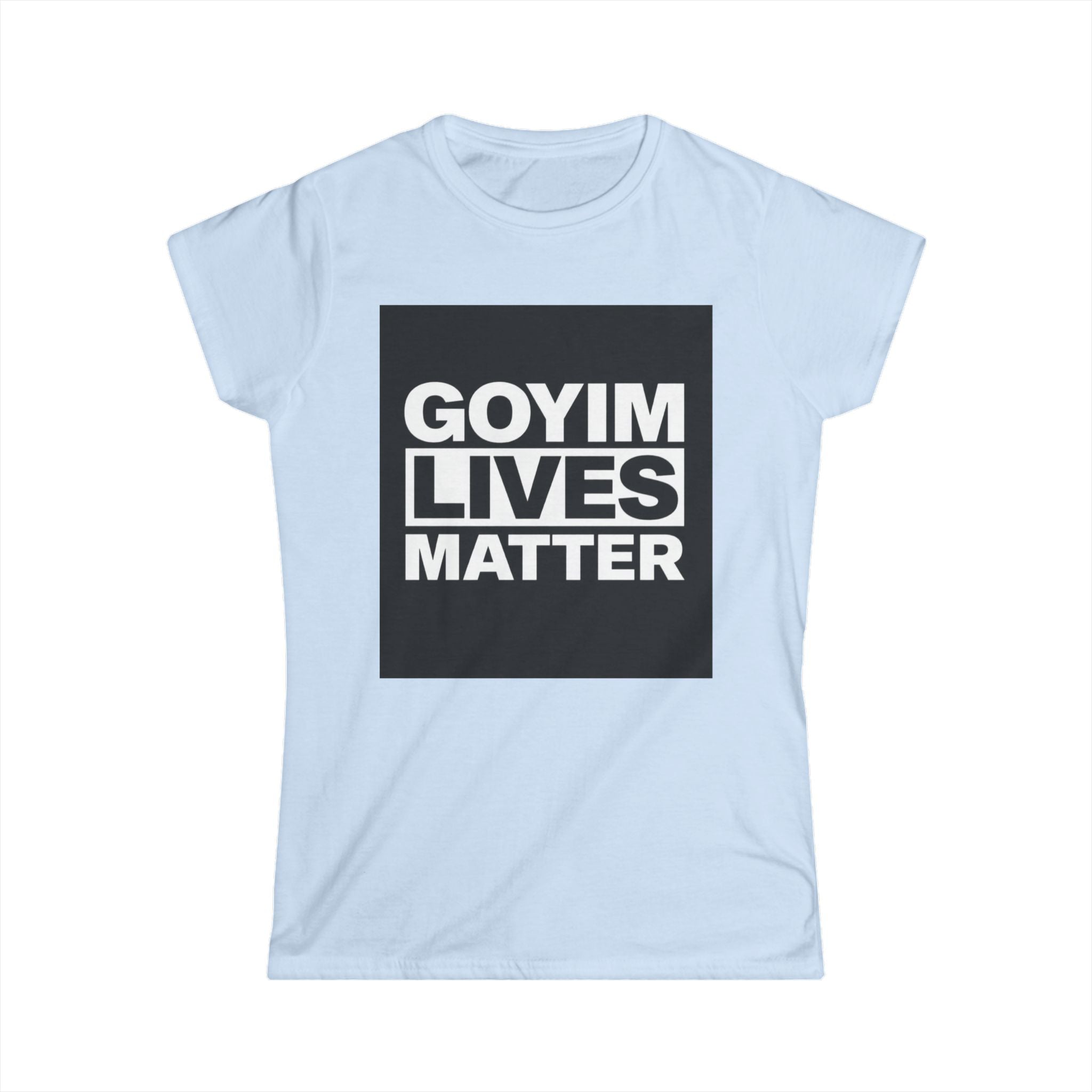 Woman's T-Shirt — "Goyim Lives Matter" Statement Tee